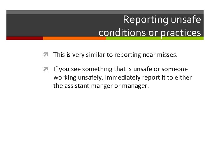 Reporting unsafe conditions or practices This is very similar to reporting near misses. If