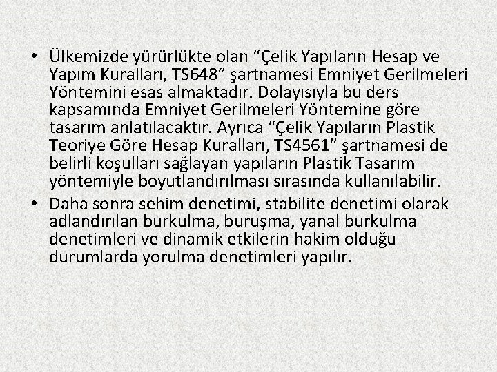  • Ülkemizde yürürlükte olan “Çelik Yapıların Hesap ve Yapım Kuralları, TS 648” şartnamesi