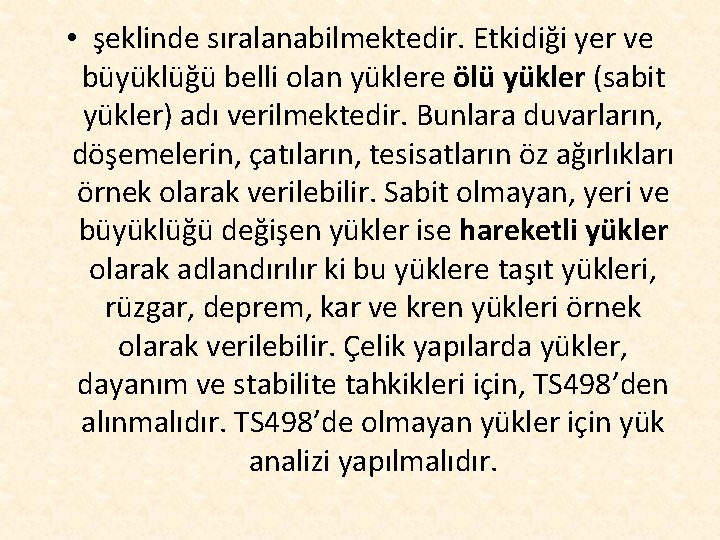  • şeklinde sıralanabilmektedir. Etkidiği yer ve büyüklüğü belli olan yüklere ölü yükler (sabit