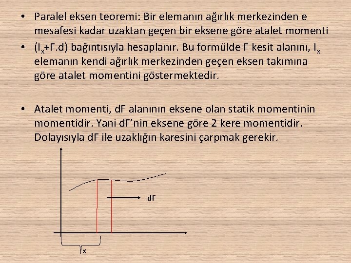  • Paralel eksen teoremi: Bir elemanın ağırlık merkezinden e mesafesi kadar uzaktan geçen