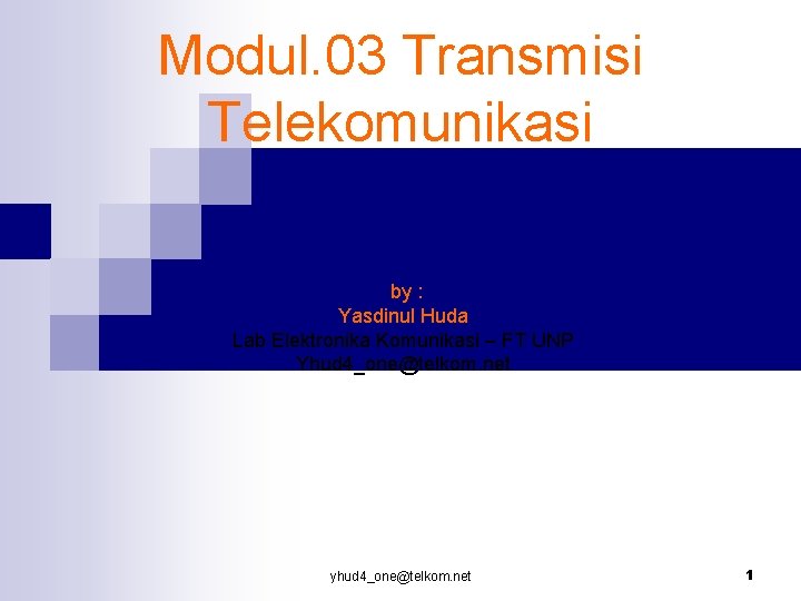 Modul. 03 Transmisi Telekomunikasi by : Yasdinul Huda Lab Elektronika Komunikasi – FT UNP