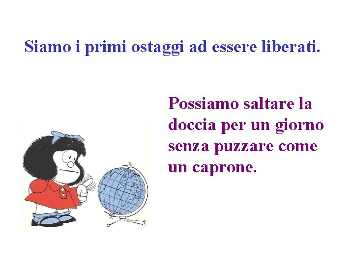 Siamo i primi ostaggi ad essere liberati. Possiamo saltare la doccia per un giorno