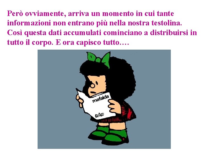 Però ovviamente, arriva un momento in cui tante informazioni non entrano più nella nostra