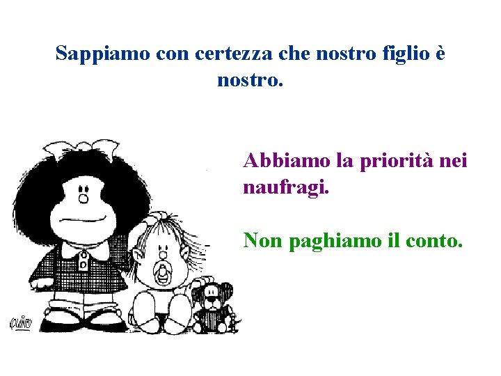 Sappiamo con certezza che nostro figlio è nostro. Abbiamo la priorità nei naufragi. Non