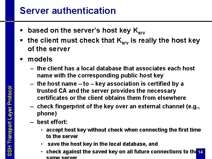 Server authentication SSH Transport Layer Protocol § based on the server’s host key Ksrv