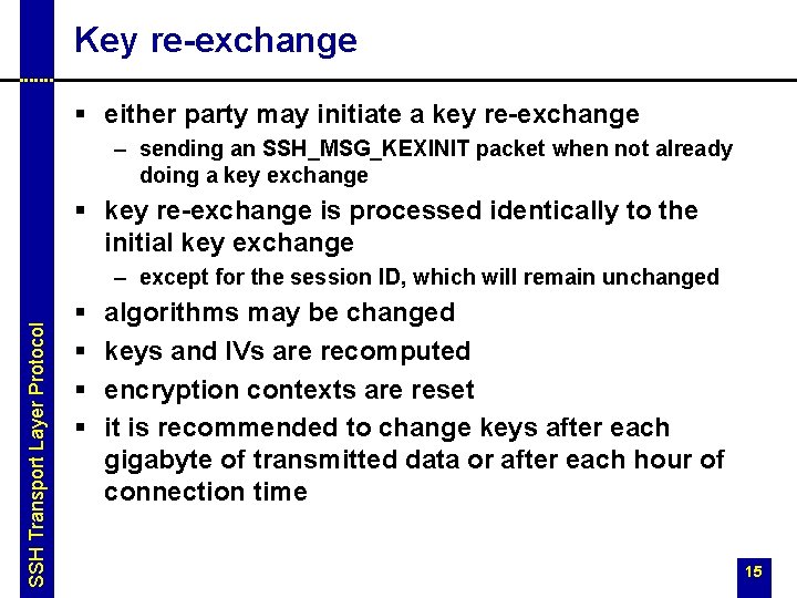 Key re-exchange § either party may initiate a key re-exchange – sending an SSH_MSG_KEXINIT