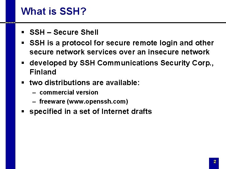 What is SSH? § SSH – Secure Shell § SSH is a protocol for