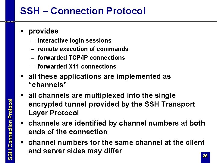 SSH – Connection Protocol § provides SSH Connection Protocol – – interactive login sessions