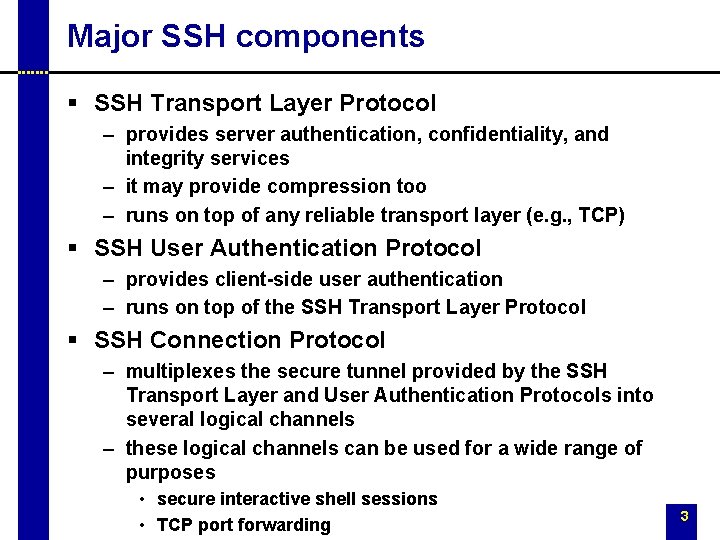 Major SSH components § SSH Transport Layer Protocol – provides server authentication, confidentiality, and