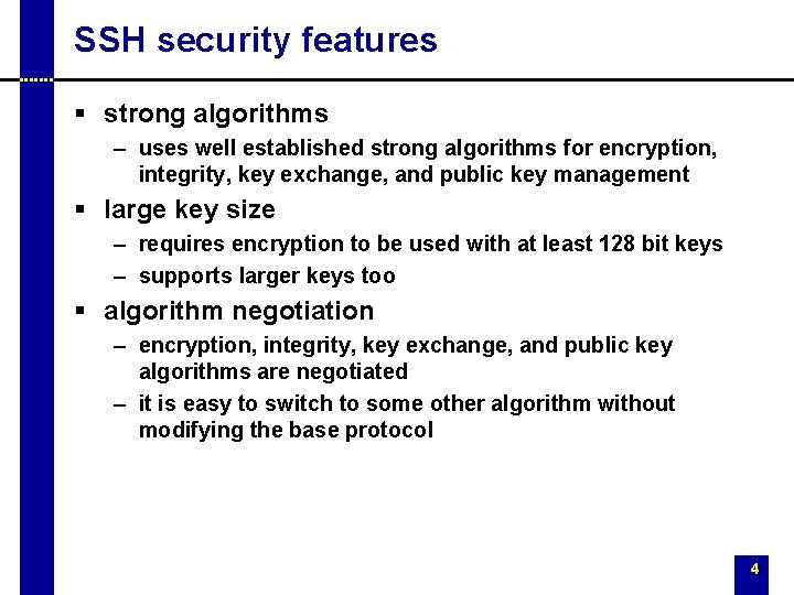 SSH security features § strong algorithms – uses well established strong algorithms for encryption,