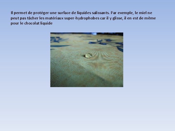Il permet de protéger une surface de liquides salissants. Par exemple, le miel ne Il permet de protéger une surface de liquides salissants. Par exemple, le miel ne