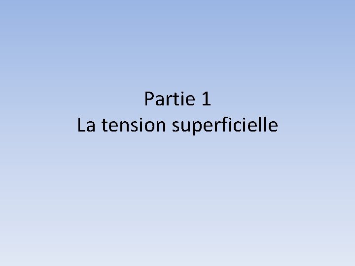 Partie 1 La tension superficielle Partie 1 La tension superficielle