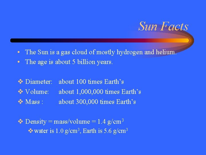 Sun Facts • The Sun is a gas cloud of mostly hydrogen and helium.