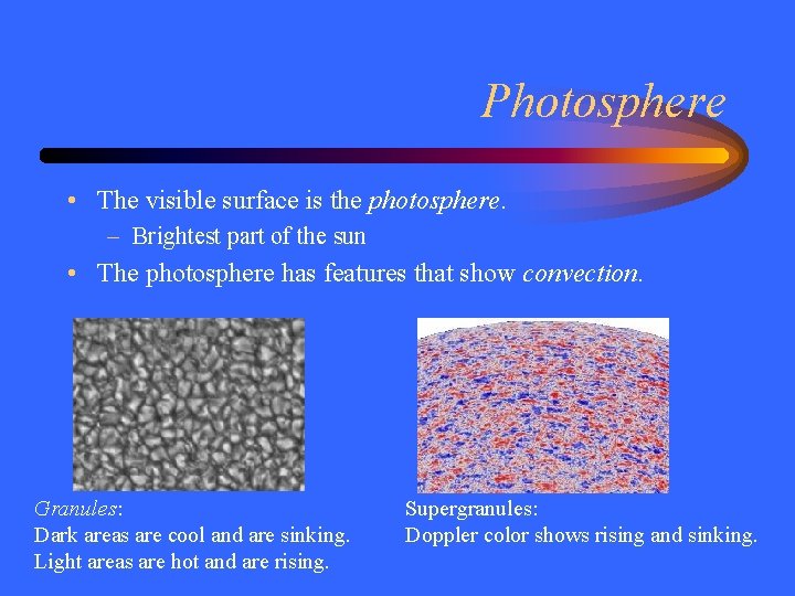 Photosphere • The visible surface is the photosphere. – Brightest part of the sun