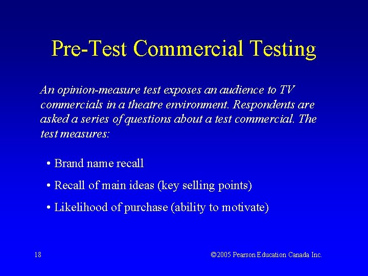 Pre-Test Commercial Testing An opinion-measure test exposes an audience to TV commercials in a