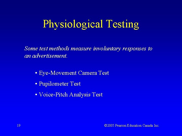 Physiological Testing Some test methods measure involuntary responses to an advertisement. • Eye-Movement Camera