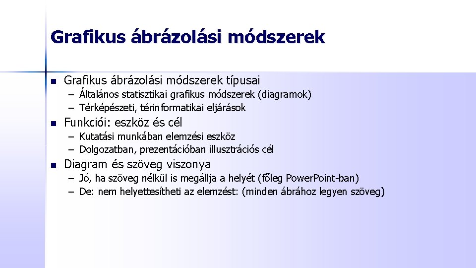 Grafikus ábrázolási módszerek n Grafikus ábrázolási módszerek típusai – Általános statisztikai grafikus módszerek (diagramok)