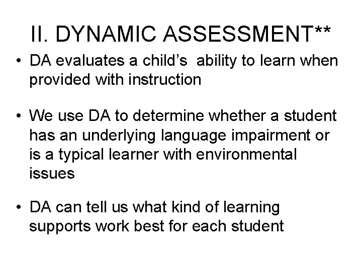 II. DYNAMIC ASSESSMENT** • DA evaluates a child’s ability to learn when provided with