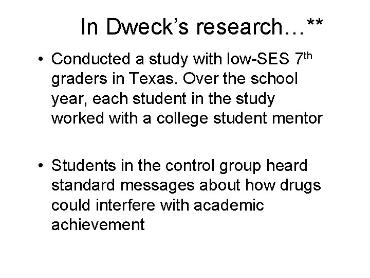 In Dweck’s research…** • Conducted a study with low-SES 7 th graders in Texas.