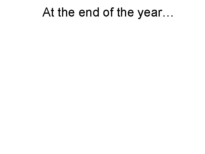 At the end of the year… 