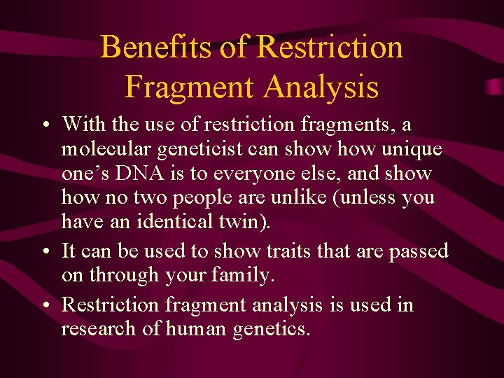 Benefits of Restriction Fragment Analysis • With the use of restriction fragments, a molecular