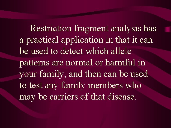 Restriction fragment analysis has a practical application in that it can be used to