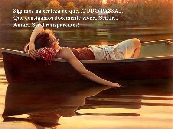 Sigamos na certeza de que. . . TUDO PASSA. . . Que consigamos docemente