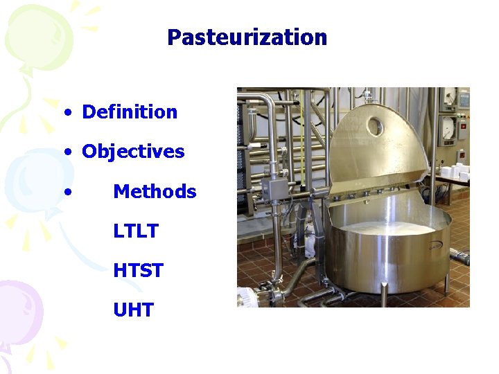 Pasteurization • Definition • Objectives • Methods LTLT HTST UHT 