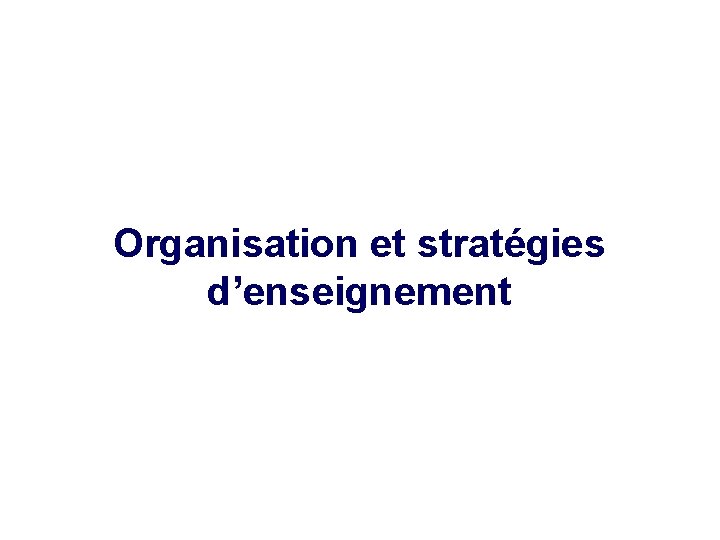 Organisation et stratégies d’enseignement 