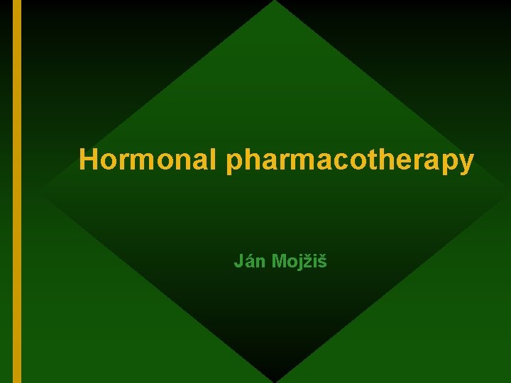 Hormonal pharmacotherapy Ján Mojžiš 