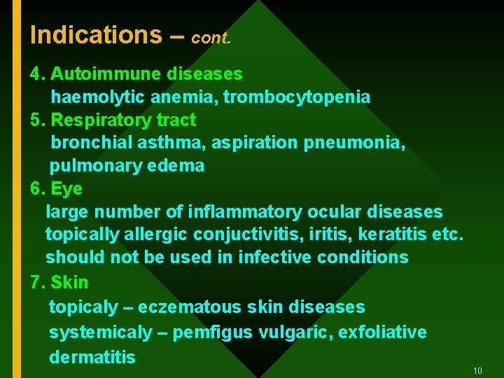 Indications – cont. 4. Autoimmune diseases haemolytic anemia, trombocytopenia 5. Respiratory tract bronchial asthma,