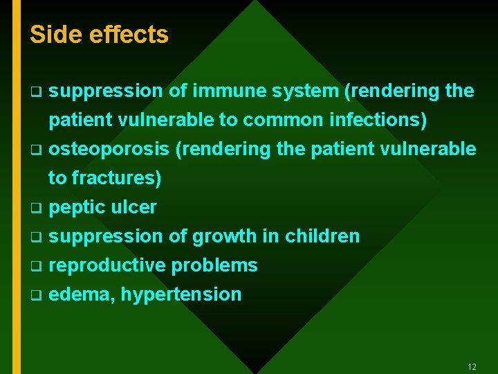 Side effects q suppression of immune system (rendering the patient vulnerable to common infections)