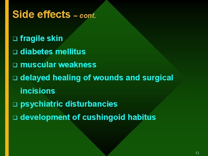 Side effects – cont. q fragile skin q diabetes mellitus q muscular weakness q