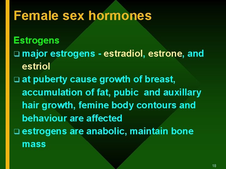 Female sex hormones Estrogens q major estrogens - estradiol, estrone, and estriol q at