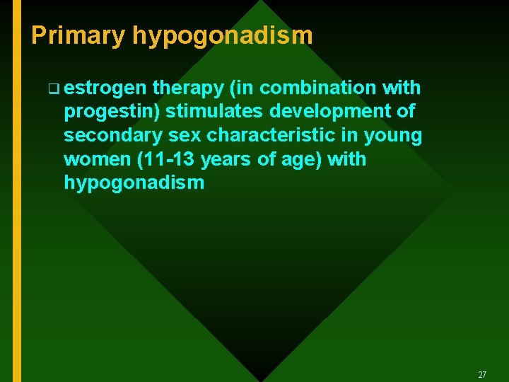 Primary hypogonadism q estrogen therapy (in combination with progestin) stimulates development of secondary sex