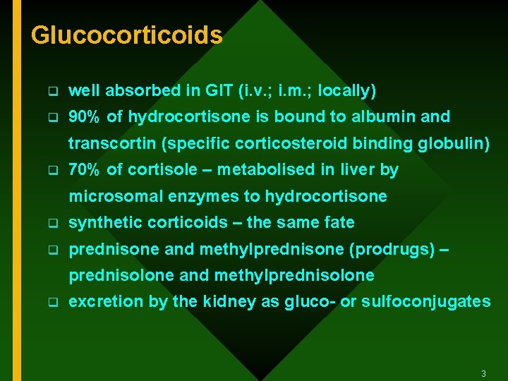 Glucocorticoids q well absorbed in GIT (i. v. ; i. m. ; locally) q