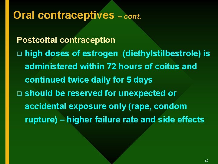 Oral contraceptives – cont. Postcoital contraception q high doses of estrogen (diethylstilbestrole) is administered