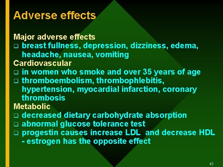 Adverse effects Major adverse effects q breast fullness, depression, dizziness, edema, headache, nausea, vomiting