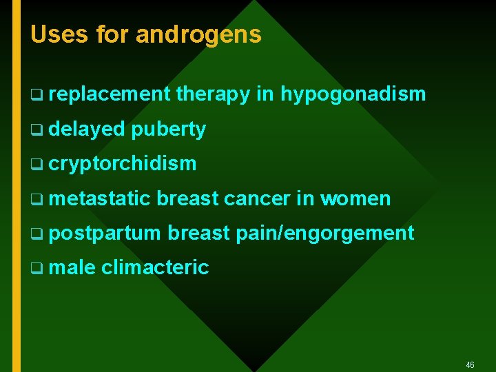 Uses for androgens q replacement therapy in hypogonadism q delayed puberty q cryptorchidism q