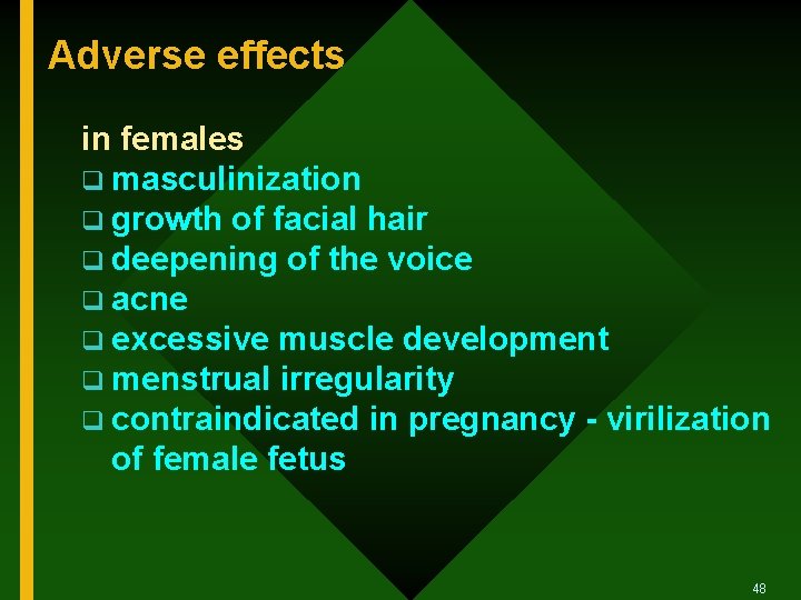 Adverse effects in females q masculinization q growth of facial hair q deepening of