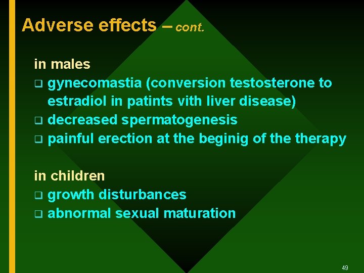 Adverse effects – cont. in males q gynecomastia (conversion testosterone to estradiol in patints