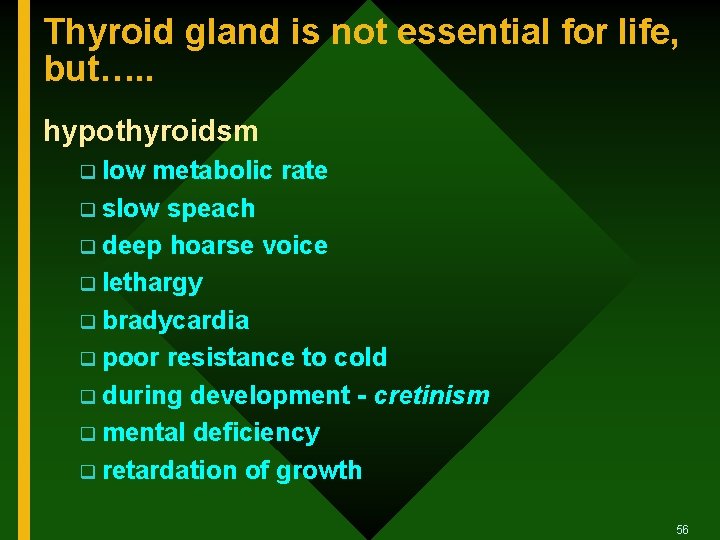 Thyroid gland is not essential for life, but…. . hypothyroidsm q low metabolic rate