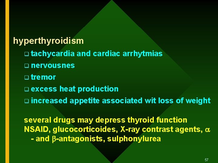 hyperthyroidism q tachycardia and cardiac arrhytmias q nervousnes q tremor q excess heat production