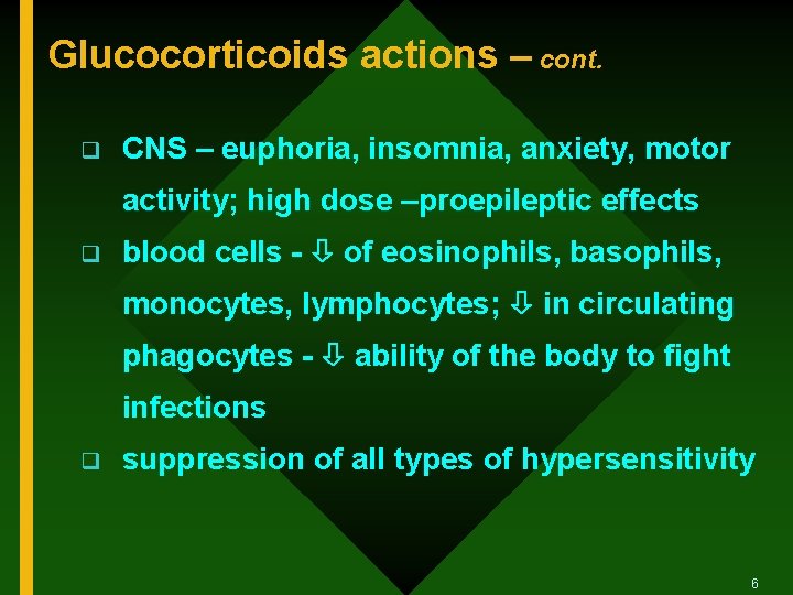 Glucocorticoids actions – cont. q CNS – euphoria, insomnia, anxiety, motor activity; high dose