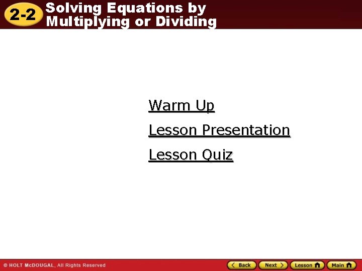 Solving Equations by 2 -2 Multiplying or Dividing Warm Up Lesson Presentation Lesson Quiz