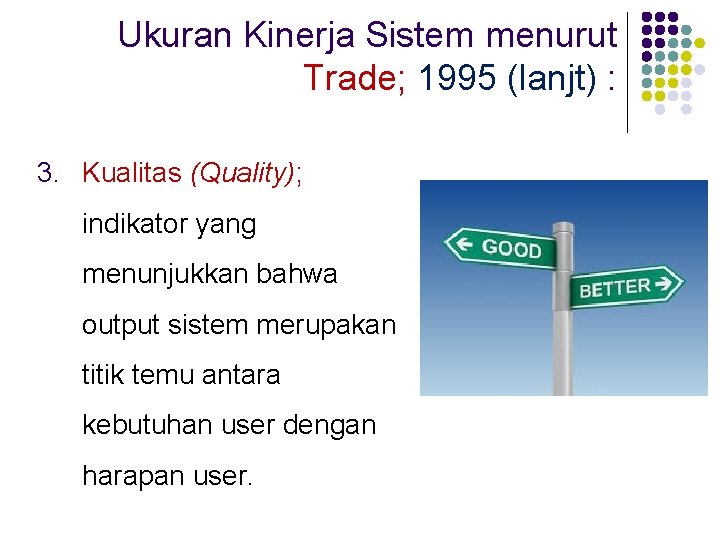 Ukuran Kinerja Sistem menurut Trade; 1995 (lanjt) : 3. Kualitas (Quality); indikator yang menunjukkan