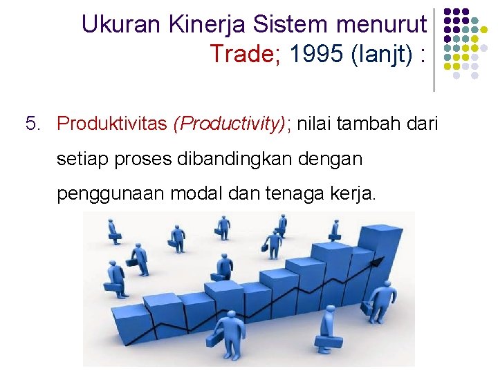 Ukuran Kinerja Sistem menurut Trade; 1995 (lanjt) : 5. Produktivitas (Productivity); nilai tambah dari