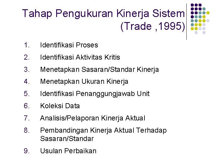 Tahap Pengukuran Kinerja Sistem (Trade , 1995) 1. Identifikasi Proses 2. Identifikasi Aktivitas Kritis