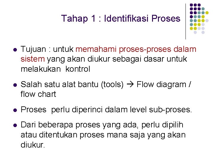 Tahap 1 : Identifikasi Proses l Tujuan : untuk memahami proses-proses dalam sistem yang