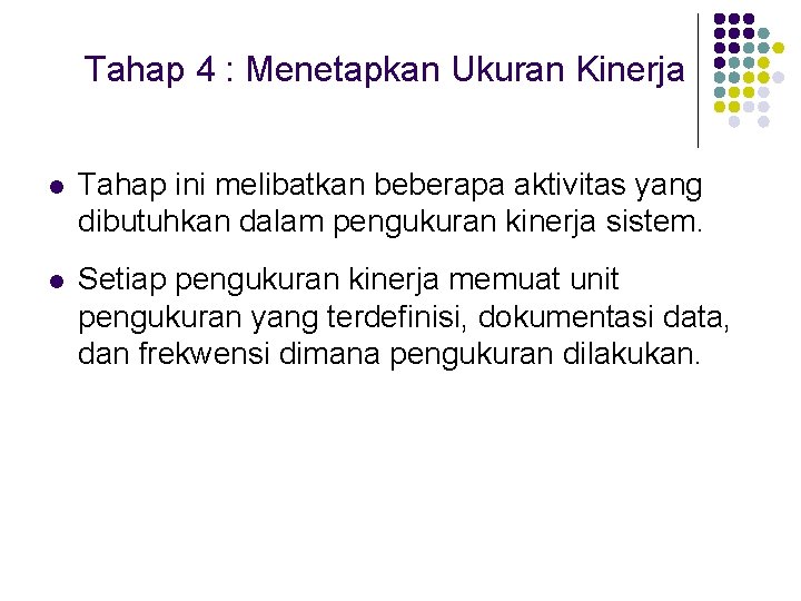 Tahap 4 : Menetapkan Ukuran Kinerja l Tahap ini melibatkan beberapa aktivitas yang dibutuhkan